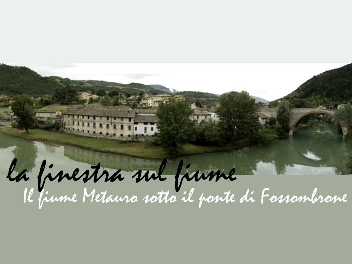 La Finestra Sul Fiume Bed & Breakfast Fossombrone Dış mekan fotoğraf